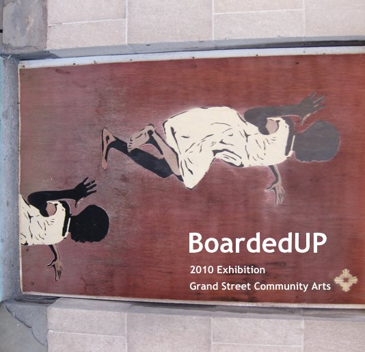View BoardedUP by Grand Street Community Arts