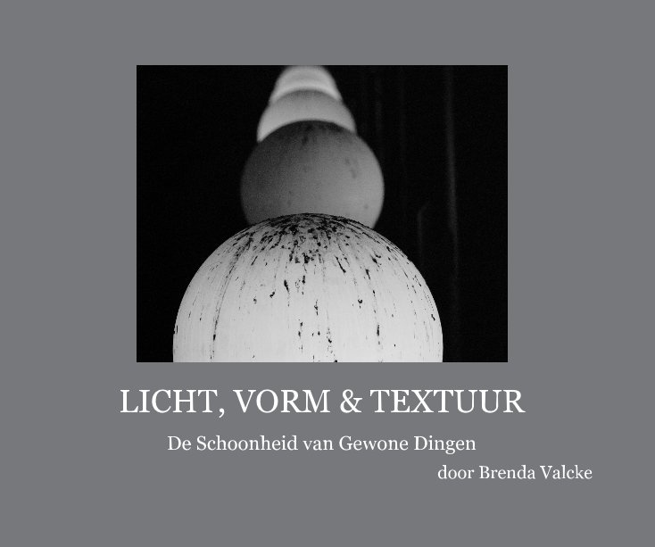 View LICHT, VORM & TEXTUUR by Brenda Valcke