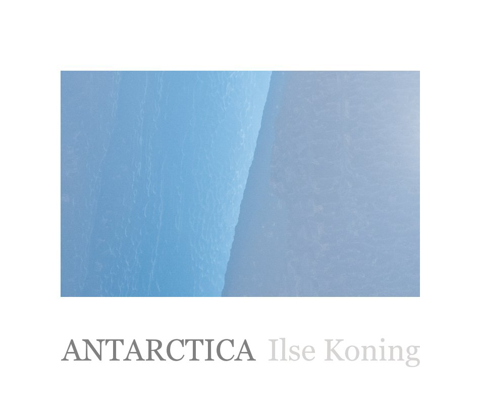 View ANTARCTICA by Ilse Koning