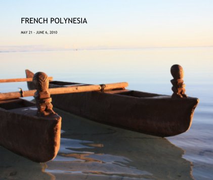 FRENCH POLYNESIA MAY 21 - JUNE 6, 2010 book cover