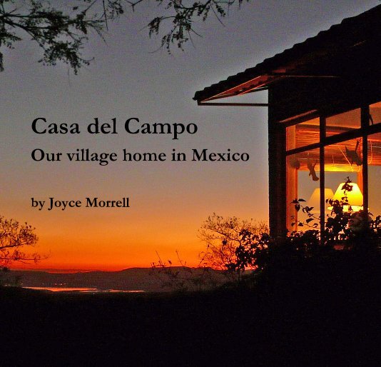 Bekijk Casa del Campo Our village home in Mexico by Joyce Morrell op casademexico