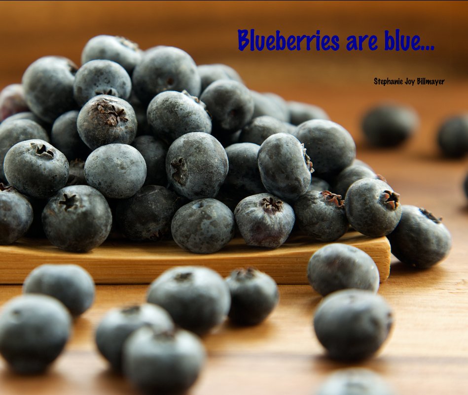 View Blueberries are blue... by Stephanie Joy Billmayer