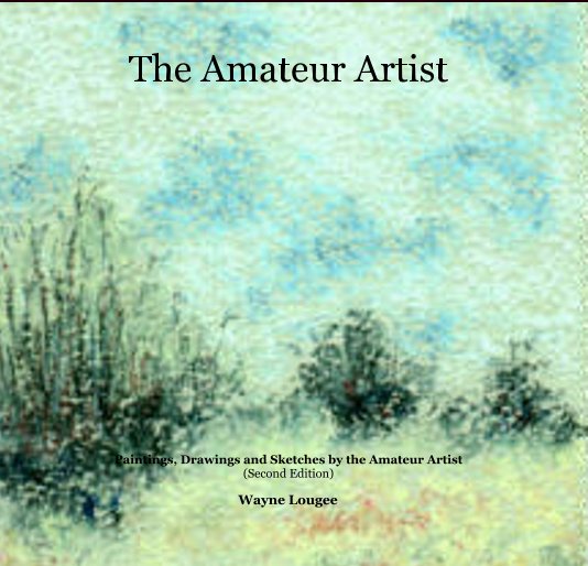 The Amateur Artist By Wayne Lougee Blurb Books 