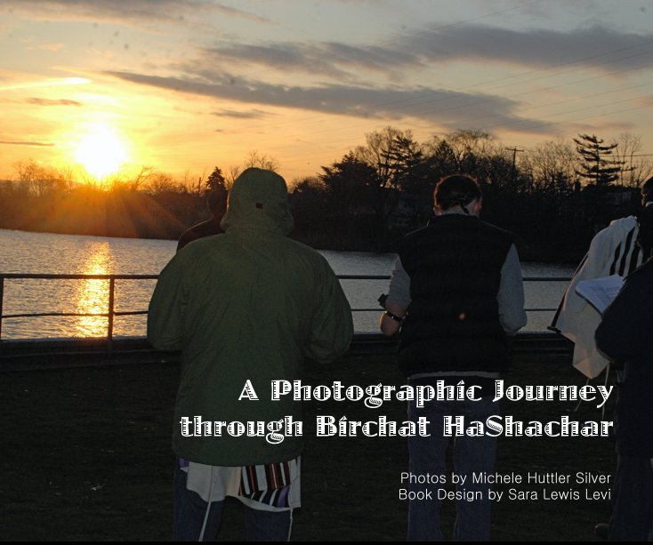 Ver A Photographic Journey through Birchat HaShachar por Photos by Michele Huttler Silver Book Design by Sara Lewis Levi