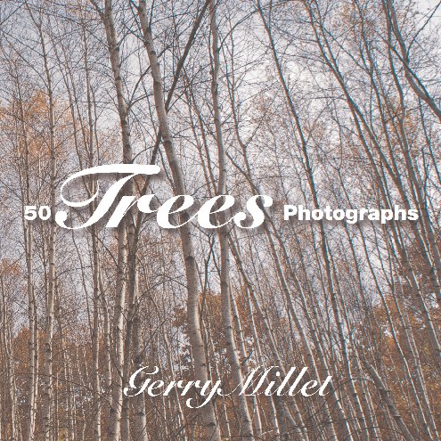 View Trees 50 Photographs by Gerry Millet
