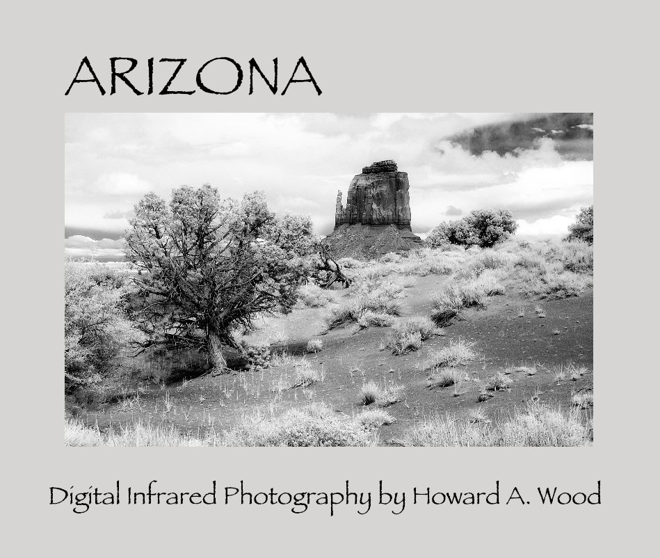 View ARIZONA by Digital Infrared Photography by Howard A. Wood