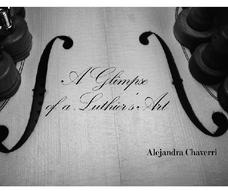 Bekijk A Glimpse of a Luthier's Art op Alejandra Chaverri