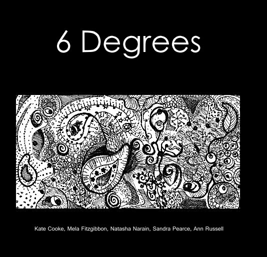 View 6 Degrees by Kate Cooke, Mela Fitzgibbon, Natasha Narain, Sandra Pearce, Ann Russell