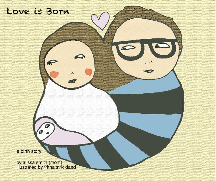 View Love is Born by alissa smith (mom) illustrated by fritha strickland