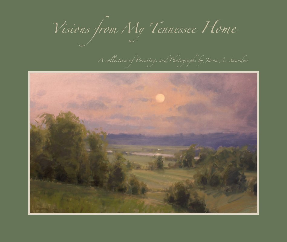 View Visions from My Tennessee Home by A collection of Paintings and Photographs by Jason A. Saunders