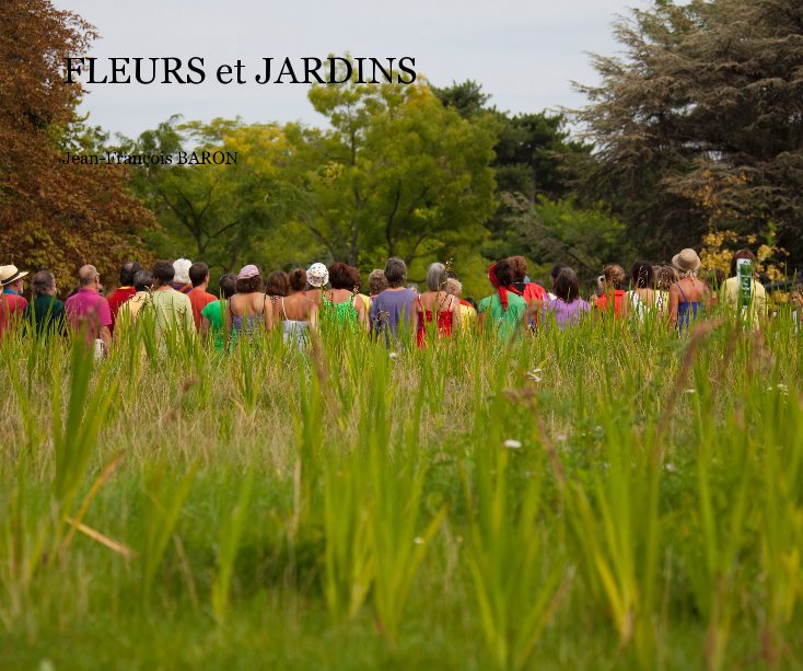 View FLEURS et JARDINS by Jean-François BARON