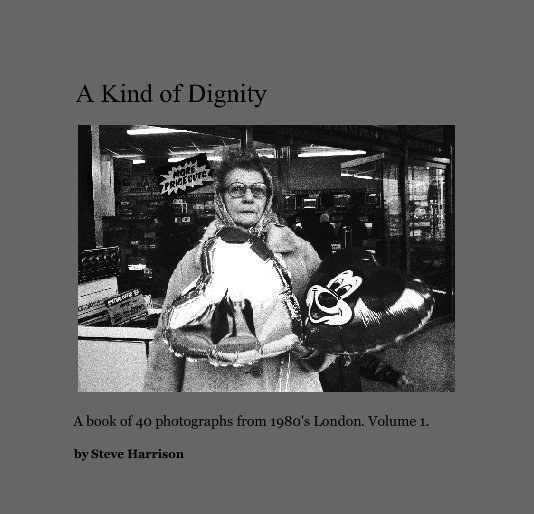 View A Kind of Dignity by by Steve Harrison