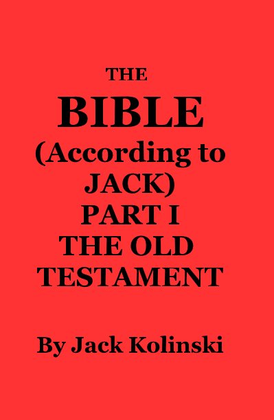 Ver THE BIBLE (According to JACK) PART I THE OLD TESTAMENT por Jack Kolinski