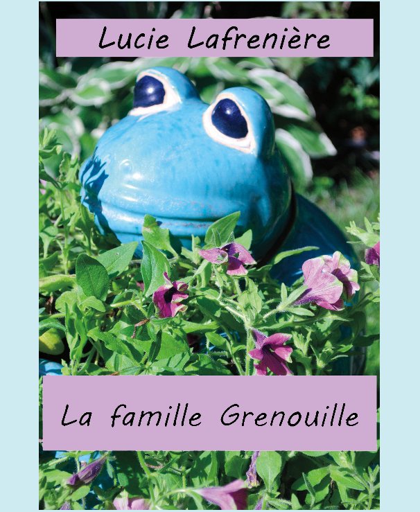 View La famille Grenouille by par Lucie Lafrenière