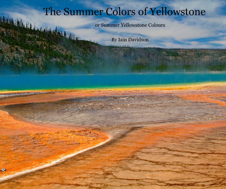 View The Summer Colors of Yellowstone by Iain Davidson