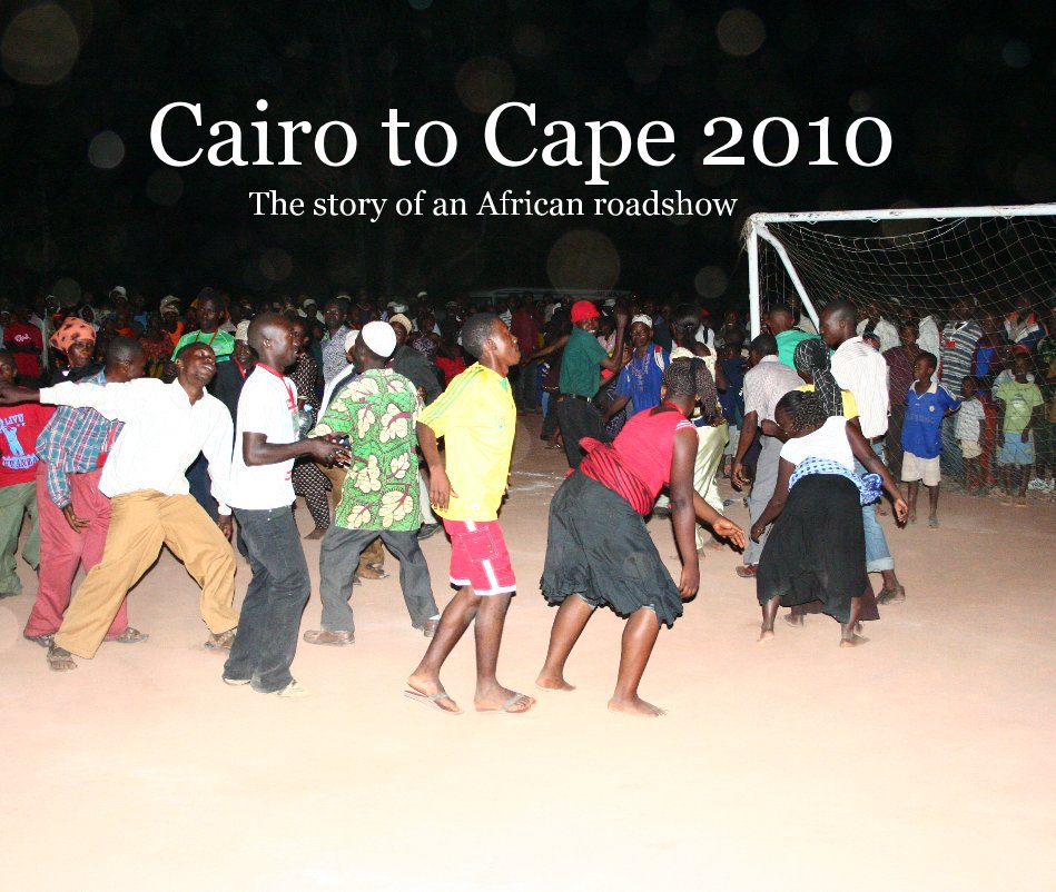 Ver Cairo to Cape 2010 The story of an African roadshow por Nick Kelso