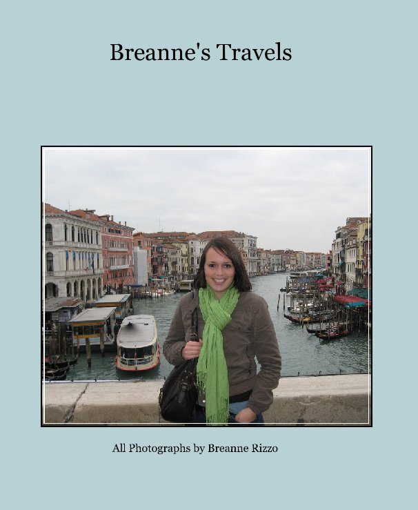 View Breanne's Travels by All Photographs by Breanne Rizzo