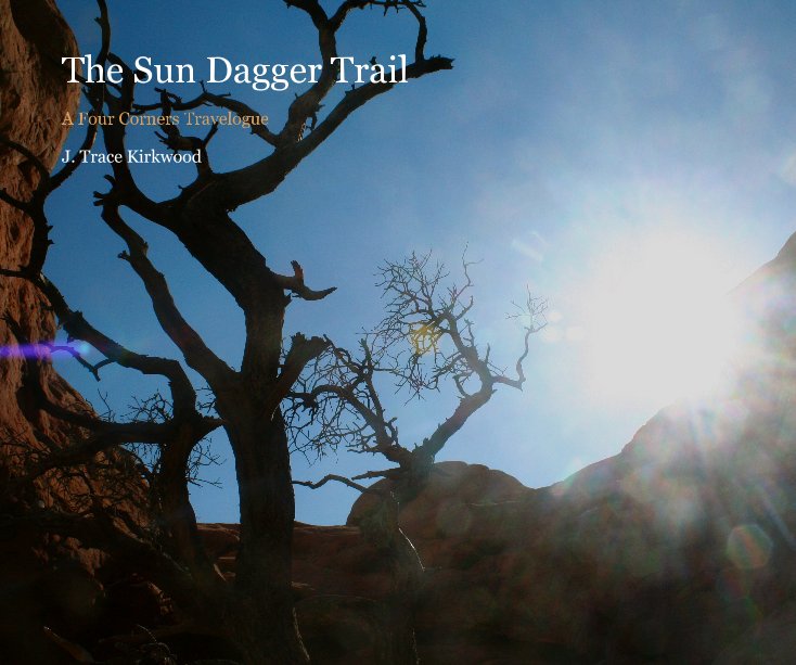 View The Sun Dagger Trail by J. Trace Kirkwood