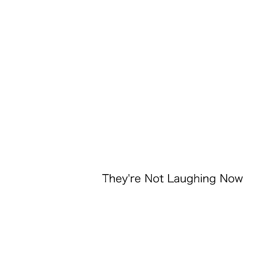 View They're Not Laughing Now by Andrew Catlin & Alex Brattell