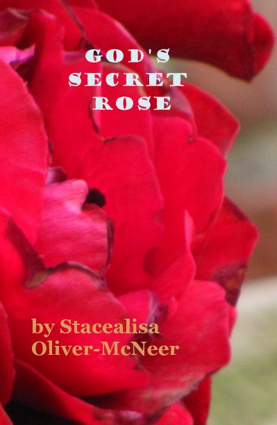 View God's Secret Rose by Stacealisa Oliver-McNeer