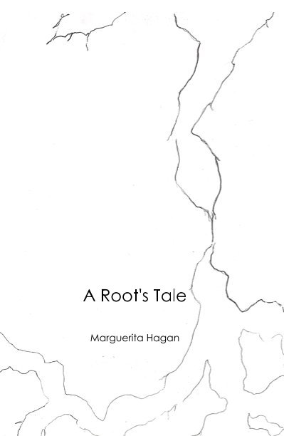 View A Root's Tale by Marguerita Hagan