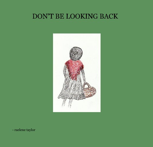View DON'T BE LOOKING BACK by - raelene taylor