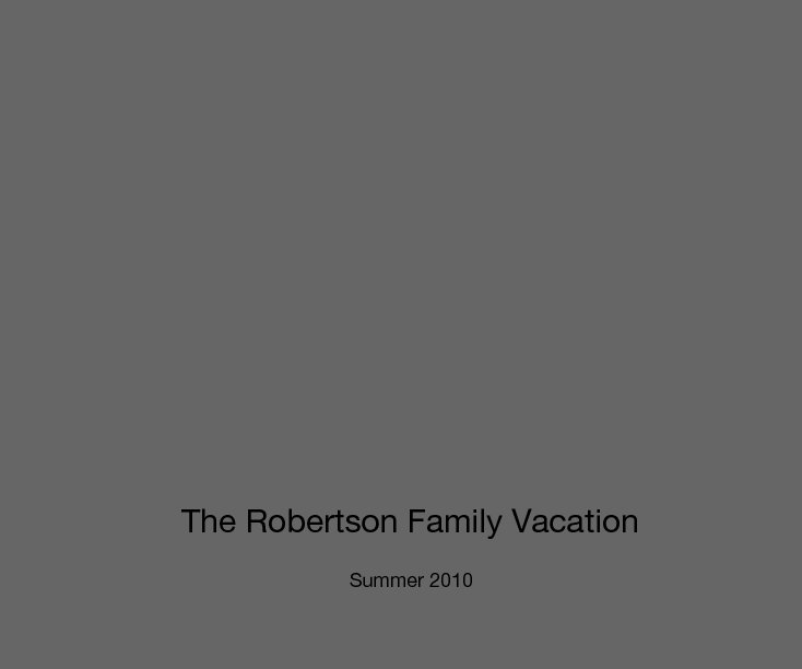 View The Robertson Family Vacation by Summer 2010