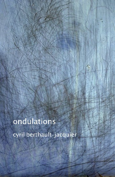 View ondulations by cyril berthault-jacquier