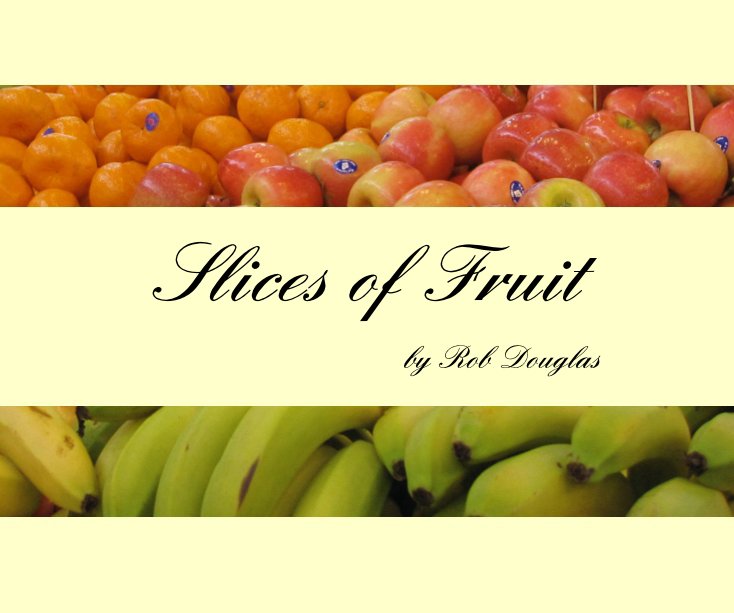 View Slices of Fruit by Rob Douglas