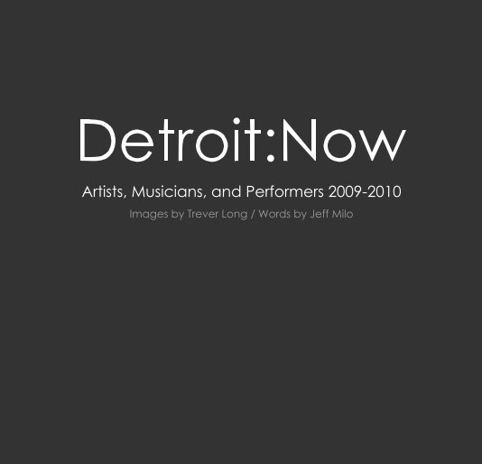 View Detroit:Now by Images by Trever Long / Words by Jeff Milo