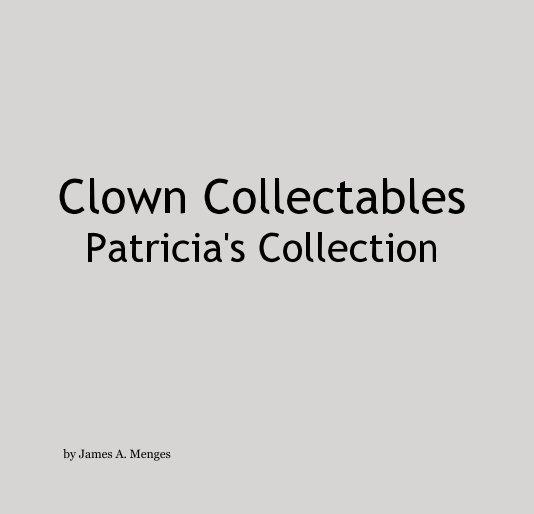 View Clown Collectables Patricia's Collection by James A. Menges