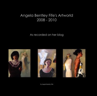 Angela Bentley Fife's Artworld 2008 - 2010 book cover
