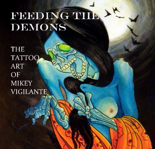 Ver Feeding the Demons por THE TATTOO ART OF MIKEY VIGILANTE