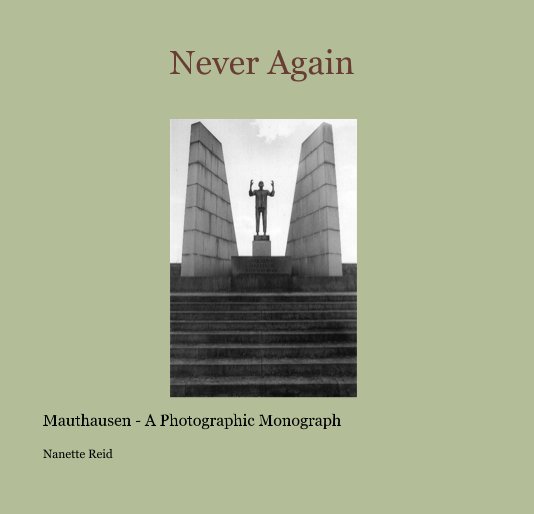 View Never Again - Mauthausen by Nanette Reid