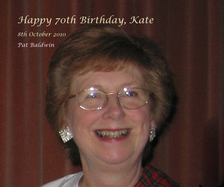View Happy 70th Birthday, Kate by Pat Baldwin