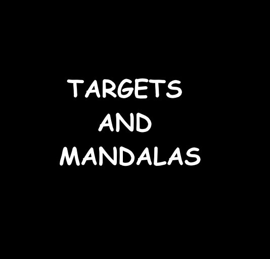 View TARGETS AND MANDALAS by RonDubren