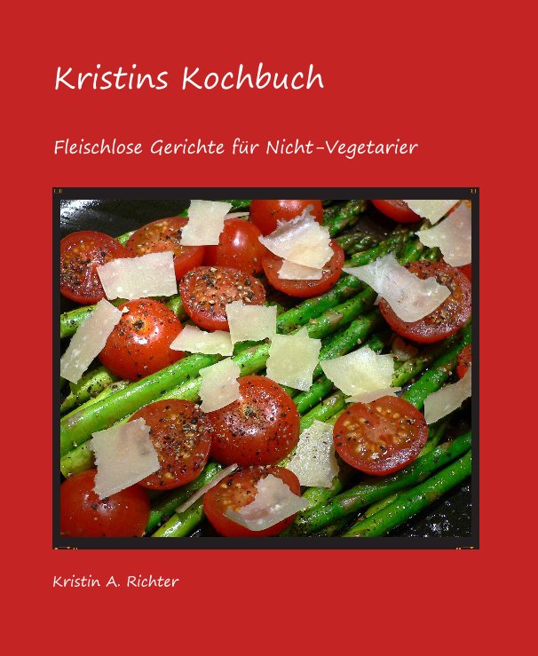 Ver Kristins Kochbuch por Kristin A. Richter