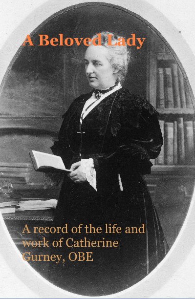 View A Beloved Lady by A record of the life and work of Catherine Gurney, OBE