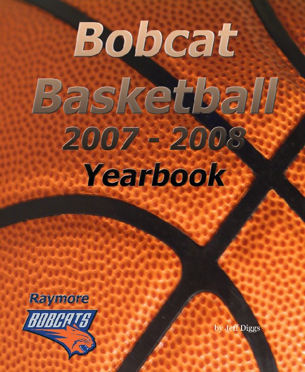 View Bobcat Basketball Yearbook 2007 - 2008 by Jeff Diggs