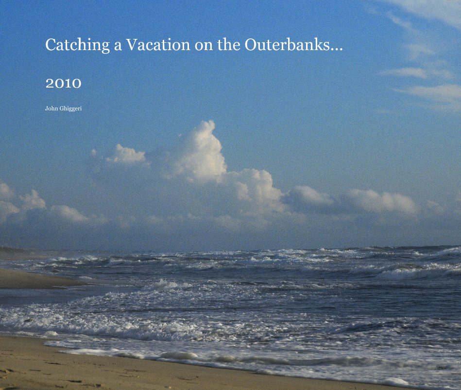 Ver Catching a Vacation on the Outerbanks... 2010 por John Ghiggeri