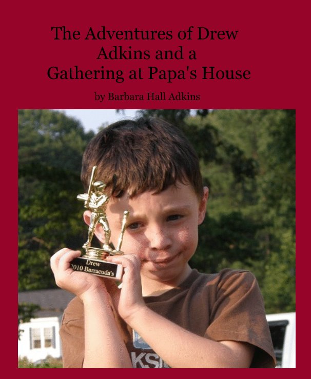 View The Adventures of Drew Adkins and a Gathering at Papa's House by Barbara Hall Adkins