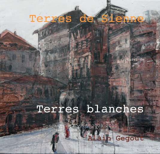 View Terres de Sienne suivi de Terres blanches by Alain Gegout