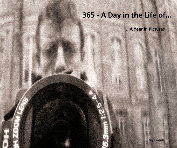 Visualizza 365 - A Day in the Life of... di Ray Green