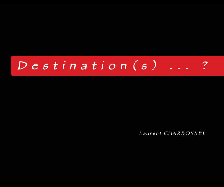 View Destination(s) ... ? by Laurent CHARBONNEL