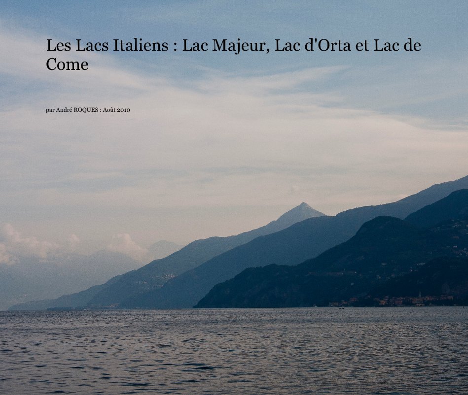 Ver Les Lacs Italiens : Lac Majeur, Lac d'Orta et Lac de Come por André ROQUES : Août 2010