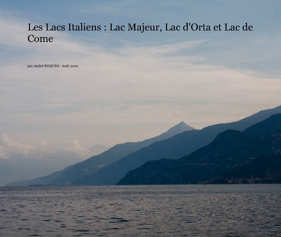 Les Lacs Italiens Lac Majeur Lac D Orta Et Lac De Come De Andre Roques Aout 10 Livres Blurb France