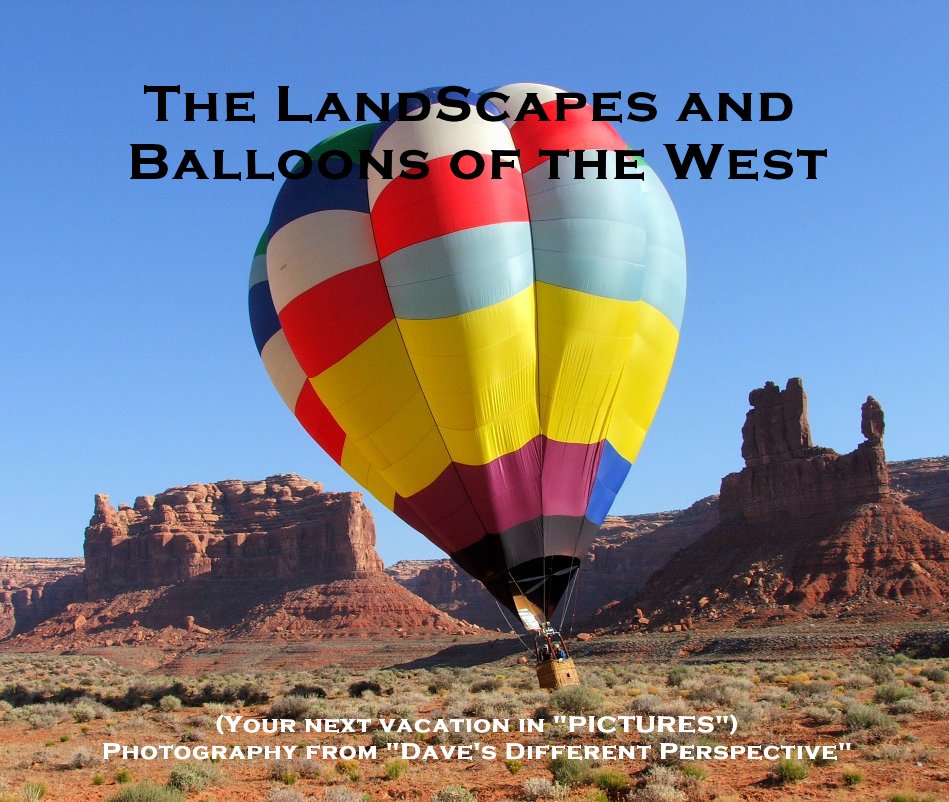 View The LandScapes and Balloons of the West (Revision #1) by Dave's Different Perspective Photography