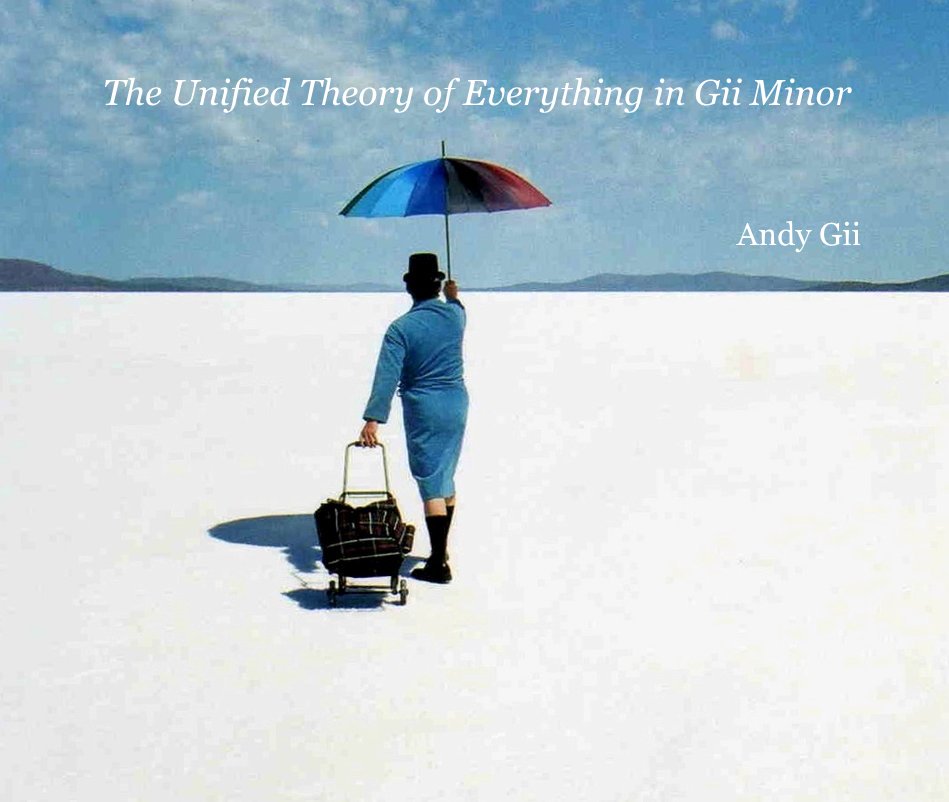 View The Unified Theory of Everything in Gii Minor by Andy Gii