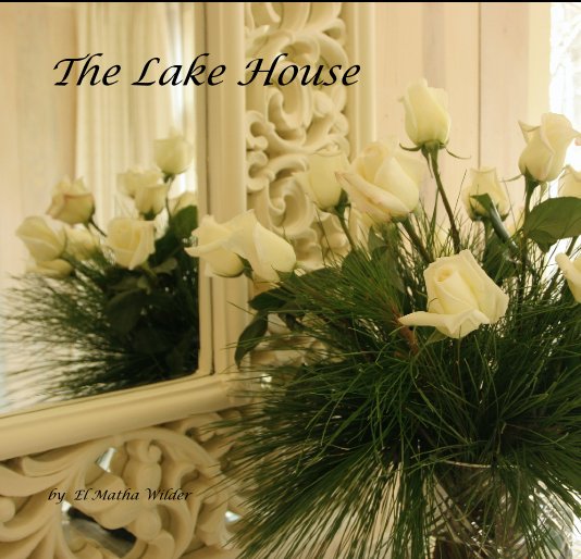 View The Lake House by El Matha Wilder