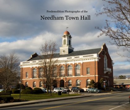 Predemolition Photographs of the Needham Town Hall Needham Town Hall book cover